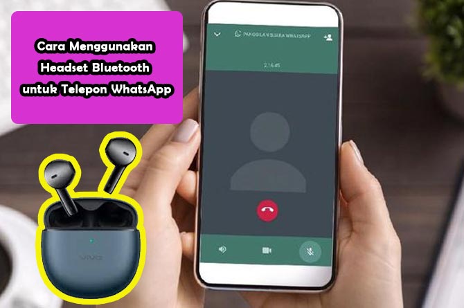 Cara Menggunakan Headset Bluetooth untuk Telepon WhatsApp